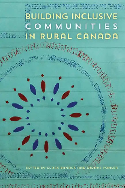 Building Inclusive Communities in Rural Canada by Clark Banack