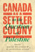 Canada as a Settler Colony on the Question of Palestine by Jeremy Wildeman, M. Muhannad Ayyash