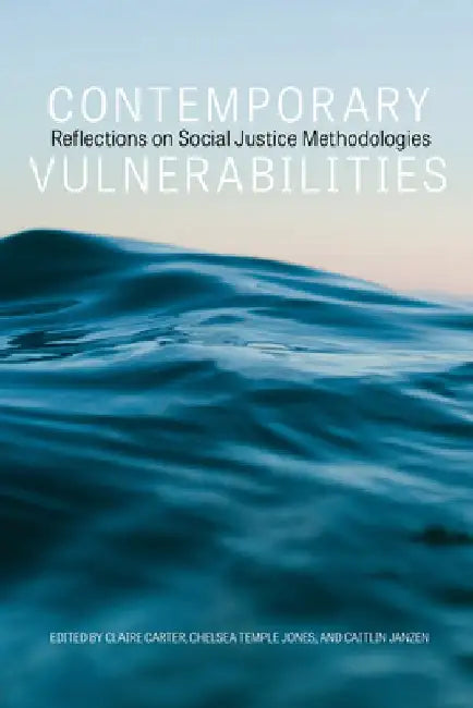 Contemporary Vulnerabilities: Reflections on Social Justice Methodologies by Claire Carter