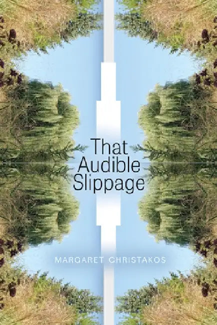 That Audible Slippage by Margaret Christakos