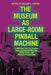 The Museum as Large-Room Pinball Machine: A 1967 New York City Seminar Featuring Marshall McLuhan, Harley Parker, and Museum Professionals by William Buxton