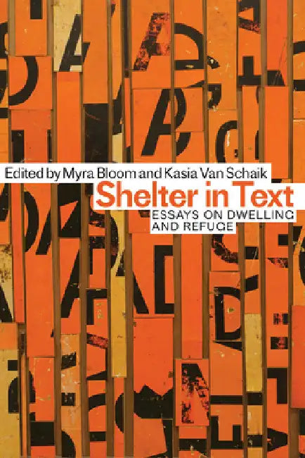 Shelter in Text: Essays on Dwelling and Refuge by Myra Bloom