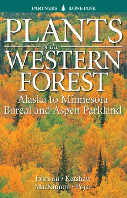 Plants of the Western Forest: Alaska to Minnesota Boreal and Aspen Parkland by Derek Johnson
