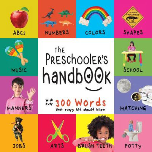 The Preschooler's Handbook: ABC's, Numbers, Colors, Shapes, Matching, School, Manners, Potty and Jobs, with 300 Words that every Kid should Know ( by Dayna Martin, A. R. Roumanis