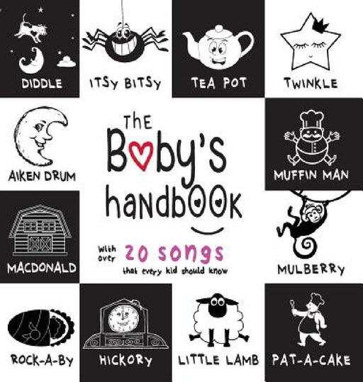 The Baby's Handbook: 21 Black and White Nursery Rhyme Songs, Itsy Bitsy Spider, Old MacDonald, Pat-a-cake, Twinkle Twinkle, Rock-a-by baby, by Dayna Martin, A. R. Roumanis