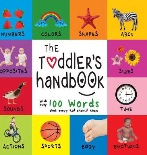 The Toddler's Handbook: Numbers, Colors, Shapes, Sizes, ABC Animals, Opposites, and Sounds, with over 100 Words that every Kid should Know (En by Dayna Martin, A. R. Roumanis