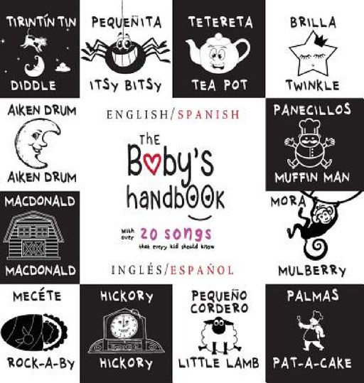 The Baby's Handbook: Bilingual (English / Spanish) (Inglés / Español) 21 Black and White Nursery Rhyme Songs, Itsy Bitsy Spider, Old MacDonald, Pat-a- by Dayna Martin, A. R. Roumanis