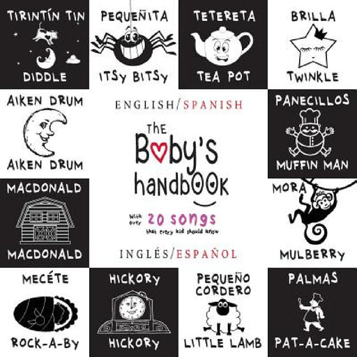The Baby's Handbook: Bilingual (English / Spanish) (Inglés / Español) 21 Black and White Nursery Rhyme Songs, Itsy Bitsy Spider, Old MacDonald, Pat-a- by Dayna Martin, A. R. Roumanis