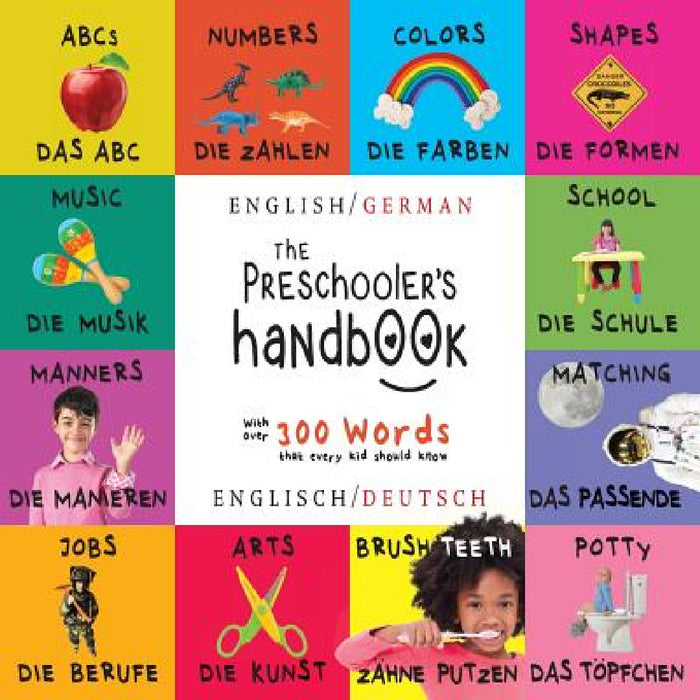The Preschooler's Handbook: Bilingual (English / German) (Englisch / Deutsch) ABC's, Numbers, Colors, Shapes, Matching, School, Manners, Potty and Job by Dayna Martin, A. R. Roumanis