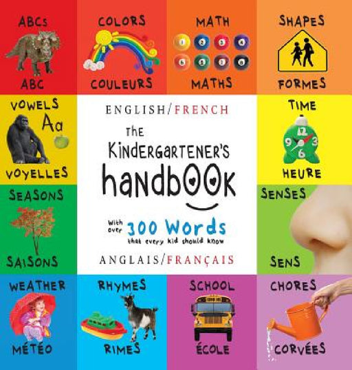 The Kindergartener's Handbook: Bilingual (English / French) (Anglais / Français) ABC's, Vowels, Math, Shapes, Colors, Time, Senses, Rhymes, Science, by Dayna Martin, A. R. Roumanis