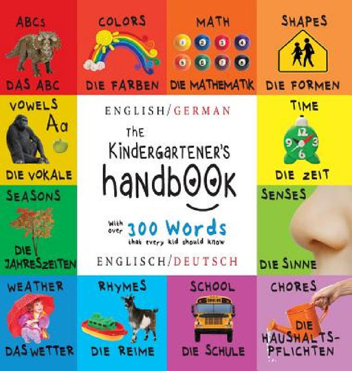 The Kindergartener's Handbook: Bilingual (English / German) (Englisch / Deutsch) ABC's, Vowels, Math, Shapes, Colors, Time, Senses, Rhymes, Science, a by Dayna Martin, A. R. Roumanis