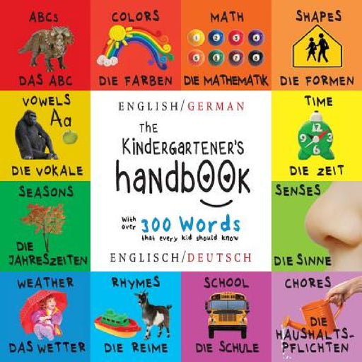The Kindergartener's Handbook: Bilingual (English / German) (Englisch / Deutsch) ABC's, Vowels, Math, Shapes, Colors, Time, Senses, Rhymes, Science, a by Dayna Martin, A. R. Roumanis