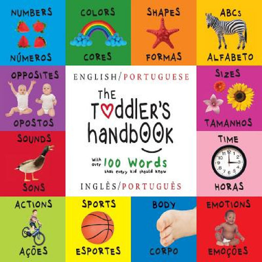 The Toddler's Handbook: Bilingual (English / Portuguese) (Inglês / Português) Numbers, Colors, Shapes, Sizes, ABC Animals, Opposites, and Soun by Dayna Martin, A. R. Roumanis