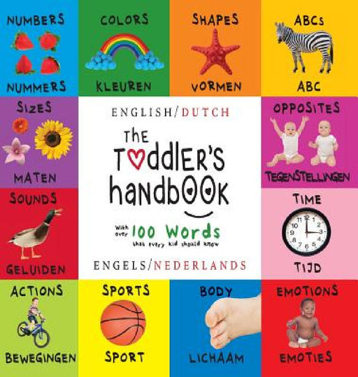 The Toddler's Handbook: Bilingual (English / Dutch) (Engels / Nederlands) Numbers, Colors, Shapes, Sizes, ABC Animals, Opposites, and Sounds, with ove by Dayna Martin, A. R. Roumanis