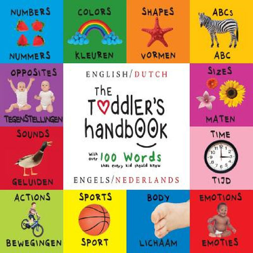 The Toddler's Handbook: Bilingual (English / Dutch) (Engels / Nederlands) Numbers, Colors, Shapes, Sizes, ABC Animals, Opposites, and Sounds, with ove by Dayna Martin, A. R. Roumanis