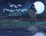 The Caterpillar Woman (Inuktitut) by Nadia Sammurtok