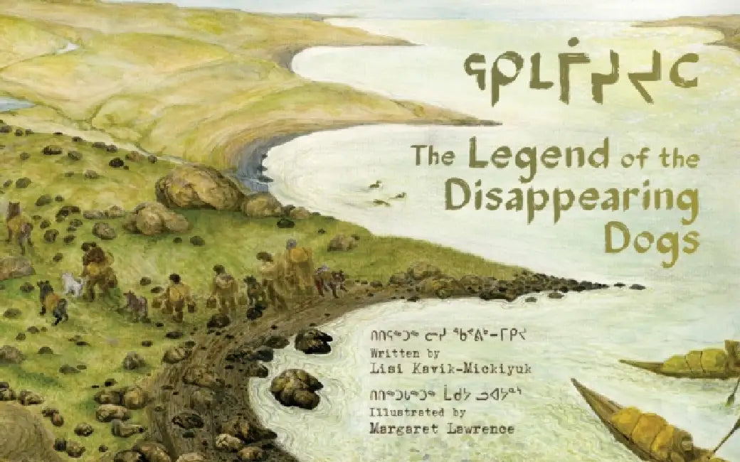 The Legend of the Disappearing Dogs by Lisi Kavik-Mickiyuk, Margaret Lawrence