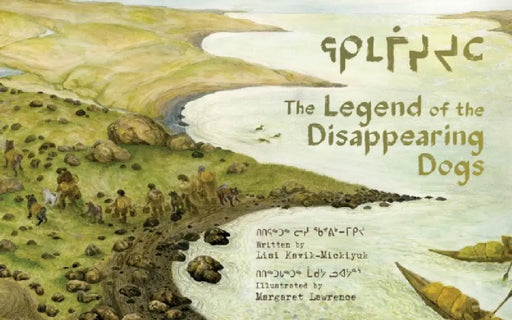 The Legend of the Disappearing Dogs by Lisi Kavik-Mickiyuk, Margaret Lawrence