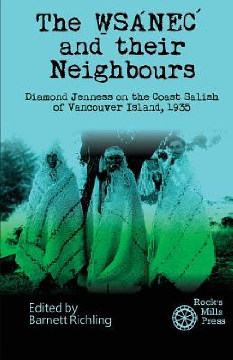 The WSANEC and Their Neighbours: Diamond Jenness on the Coast Salish of Vancouver Island, 1935 by Barnett Richling