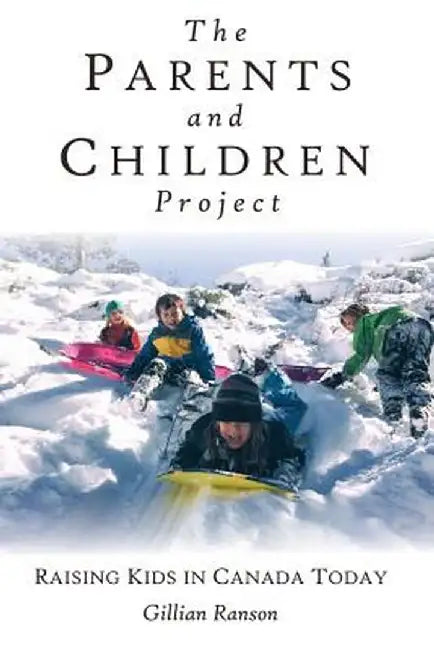 The Parents and Children Project: Raising Kids in Canada Today by Gillian Ranson
