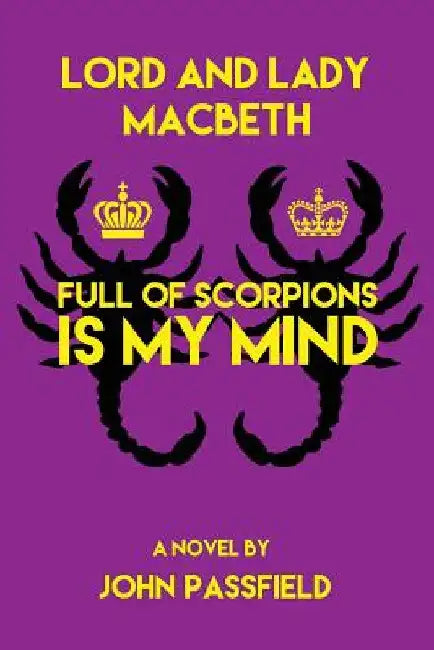 Lord and Lady Macbeth: Full of Scorpions Is My Mind by John Passfield
