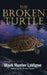 The Broken Turtle by Mark Hunter LaVigne