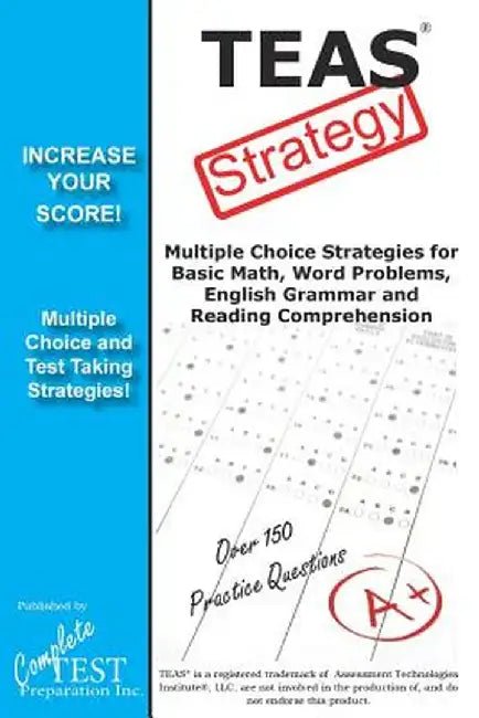Teas Test Strategy!: Winning Multiple Choice Strategies for the Test of Essential Academic Skills by Complete Test Preparation Inc