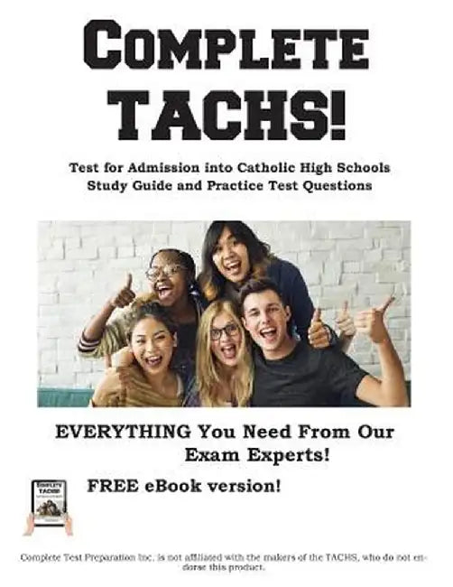 Complete Tachs!: Test for Admission Into Catholic High School Study Guide and Practice Test Questions by Complete Test Preparation Inc