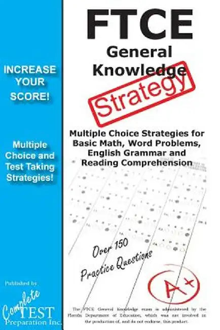 FTCE General Knowledge Test Stategy!: Winning Multiple Choice Strategies for the FTCE General Knowledge Test by Complete Test Preparation Inc