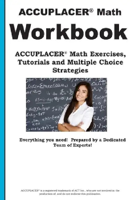 ACCUPLACER Math Workbook: ACCUPLACER(R) Math Exercises, Tutorials and Multiple Choice Strategies by Complete Test Preparation Inc