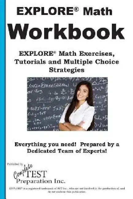 EXPLORE Math Workbook: EXPLORE(R) Math Exercises, Tutorials and Multiple Choice Strategies by Complete Test Preparation Inc