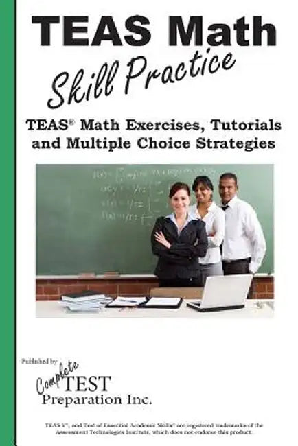 Teas Math Skill Practice: Teas(r) Math Tutorials, Practice Questions and Multiple Choice Strategies by Complete Test Preparation Inc