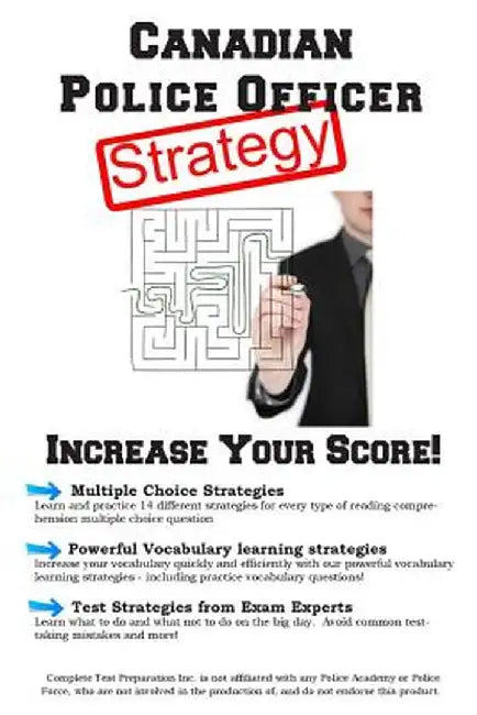 Canadian Police Officer Test Strategy: Winning Multiple Choice Strategies for the Canadian Police Officer Test by Complete Test Preparation Inc