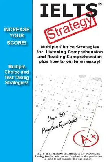IELTS Strategy! Multiple Choice Strategies for Listening Comprehension and Reading Comprehension plus how to write an essay! by Complete Test Preparation Inc