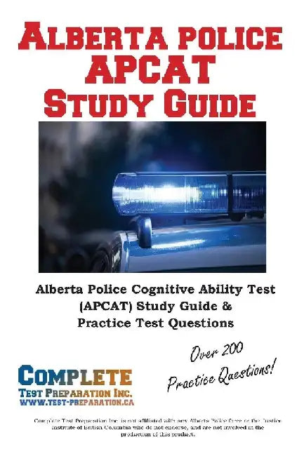 Alberta Police APCAT Study Guide: Alberta Police Cognitive Ability Test (APCAT) Study Guide & Practice Test Questions by Complete Test Preparation Inc