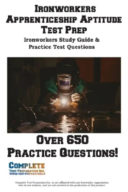 Ironworkers Apprenticeship Aptitude Test Prep: Ironworkers Apprenticeship Aptitude Study Guide and Practice Test Questions by Complete Test Preparation Inc