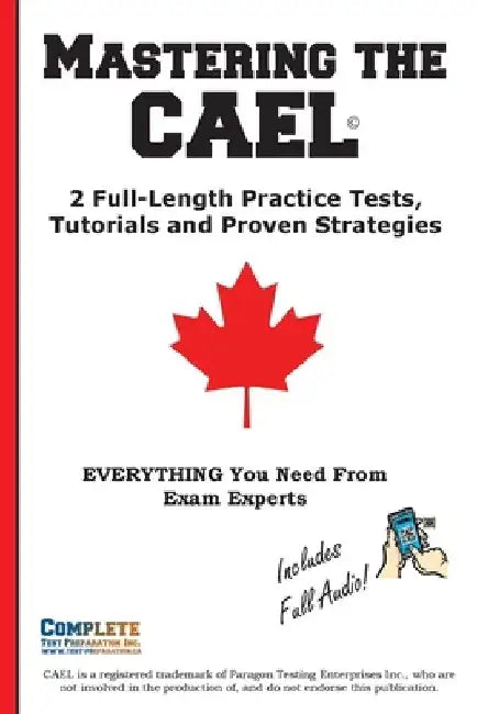 Mastering the CAEL: 2 Full-Length Practice Tests, Tutorials and Proven Strategies by Complete Test Preparation Inc