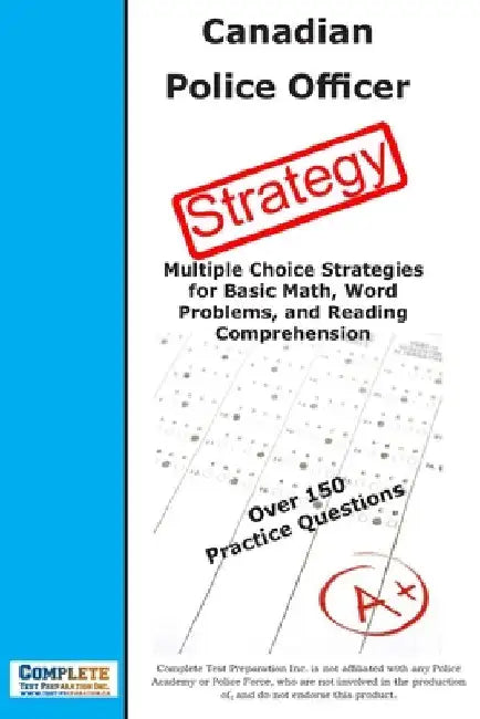 Canadian Police Test Strategy: Multiple Choice Strategies for Basic Math, Word Problems, and Reading Comprehension by Complete Test Preparation Inc