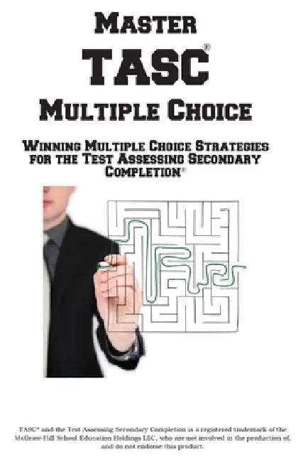Master TASC Multiple Choice: Winning Multiple Choice Strategies for the Test Assessing Secondary Completion by Complete Test Preparation Inc