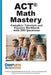 ACT Math Mastery: Complete Tutorials and Practice Workbook with 200 Questions by Complete Test Preparation Inc