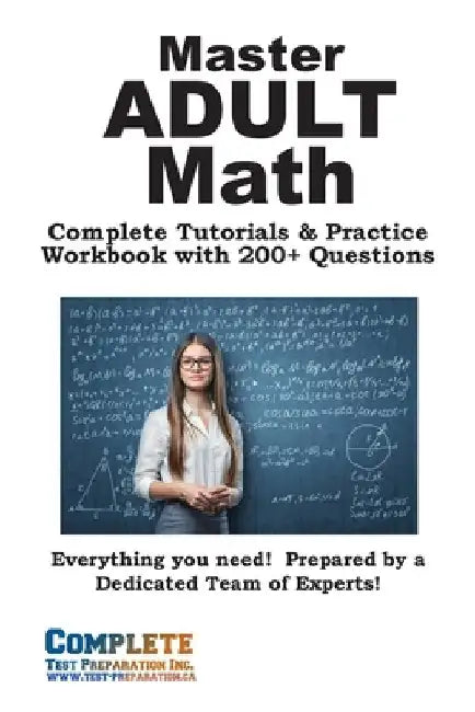 Adult Math Mastery: Complete Tutorials & Practice Workbook with 200+ Questions by Complete Test Preparation Inc
