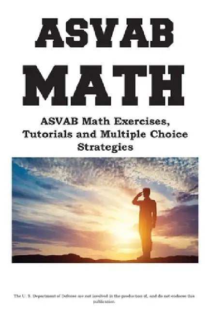 ASVAB Math Workbook: ASVAB Math Exercises, Tutorials and Multiple Choice Strategies by Cokmplete Test Preparation Inc