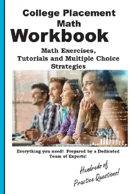 College Placement Math Workbook: Math Practice, Tutorials and Multiple Choice Strategies by Complete Test Preparation Inc