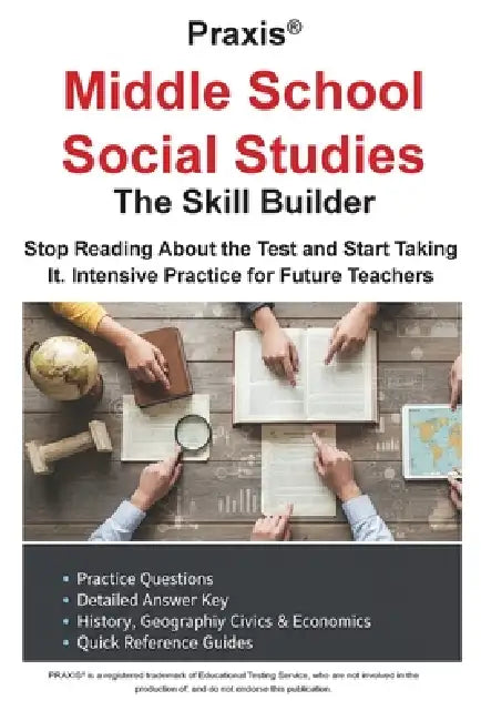 Praxis(R) Middle School Social Studies: Stop Reading About the Test and Start Taking It. Intensive Practice for Future Teachers by Complete Test Preparation Inc