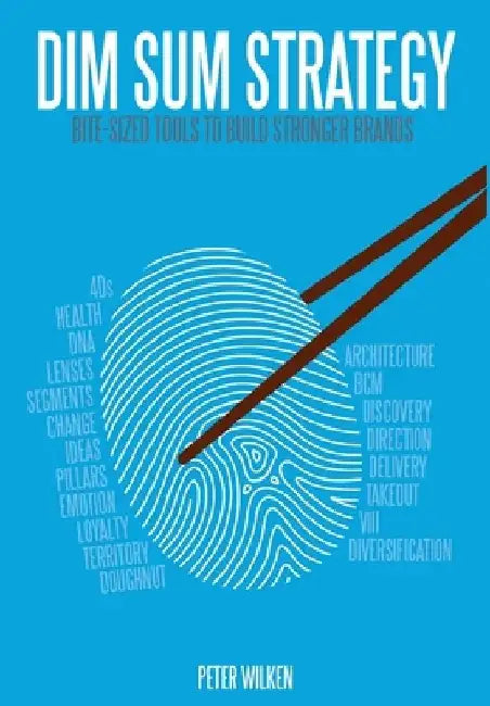 Dim Sum Strategy: Bite-Sized Tools to Build Stronger Brands by Peter Wilken