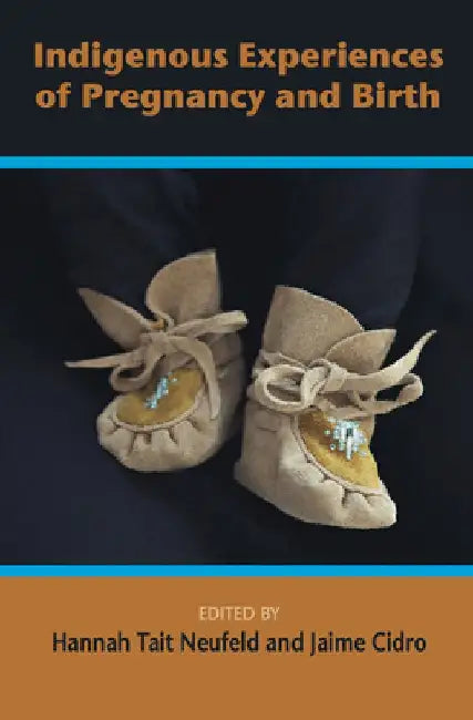 Indigenous Experiences of Preguancy and Birth by Neufield Hannah Tait