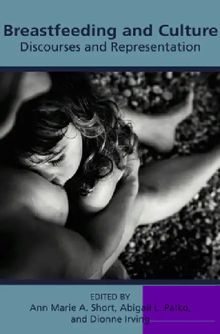 Breastfeeding and Culture: Discourses and Representations by Anne Marie Short