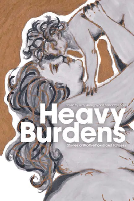 Heavy Burdens: Stories of Motherhood and Fatness by Judy Verseghy