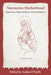Normative Motherhood:: Regulations, Representations, and Reclamations by Andrea O'Reilly