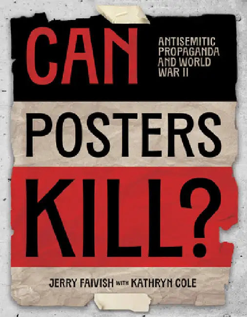 Can Posters Kill?: Antisemitic Propaganda and World War II by Faivish, Jerry